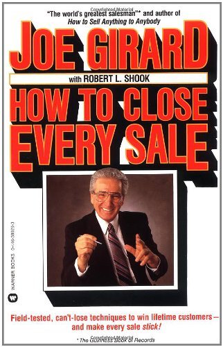 Book cover of How To Close Every Sale by Joe Girard, Robert L. Shook, Robert Casemore