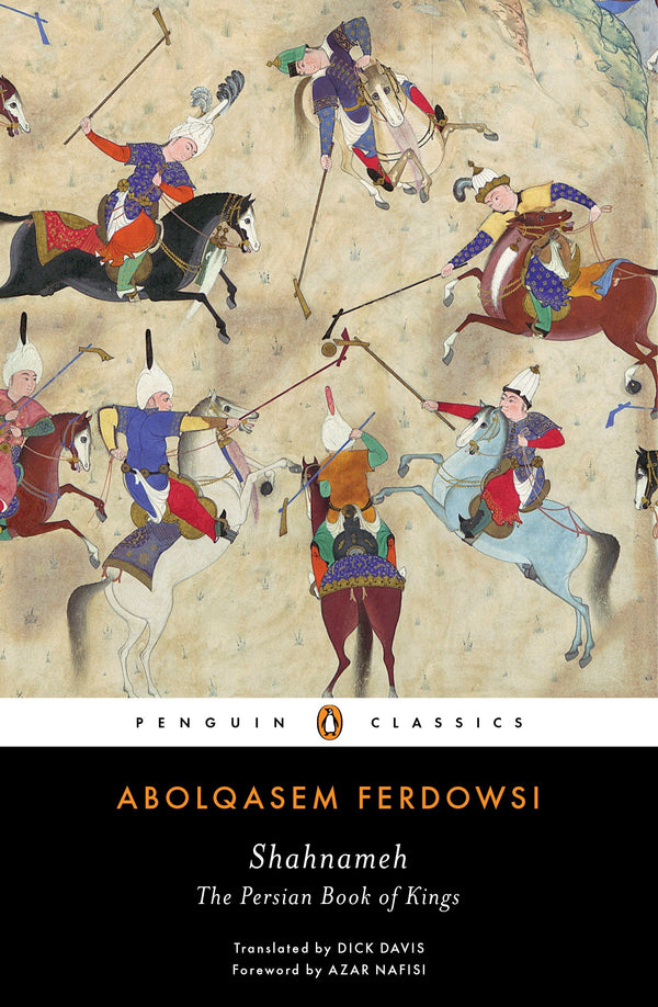 Book cover of Shahnameh: The Persian Book of Kings by Abolqasem Ferdowsi, Azar Nafisi (Foreword), Dick Davis (Trans.)