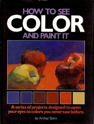 Book cover of How to See Color and Paint It by Arthur Stern