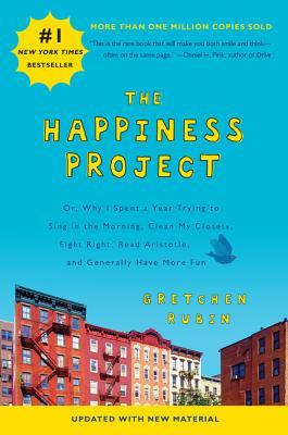 Book cover of The Happiness Project: Or, Why I Spent A Year Trying To Sing In The Morning, Clean My Closets, Fight Right, Read Aristotle, And Generally Have More Fun by Gretchen Rubin