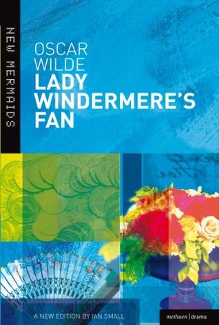 Book cover of Lady Windermere's Fan by Oscar Wilde, Ian Small (Ed.)