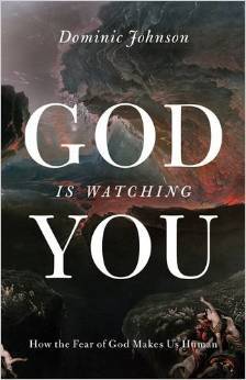 Book cover of God Is Watching You: How the Fear of God Makes Us Human by Dominic Johnson