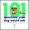 Book cover of 101 Questions Your Dog Would Ask: What's Bothering Your Dog and How to Solve Its Problems by Helen Dennis