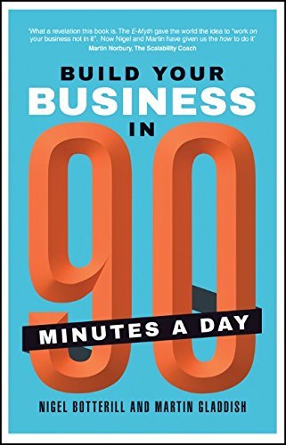 Book cover of Build Your Business In 90 Minutes A Day by Nigel Botterill, Martin Gladdish