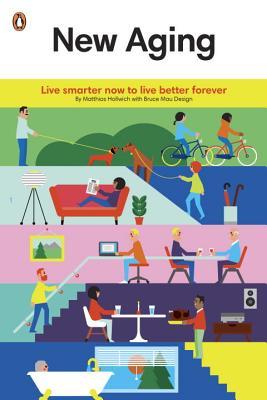 Book cover of New Aging: Live Smarter Now To Live Better Forever by Matthias Hollwich, Bruce Mau Design
