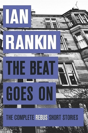 Book cover of The Beat Goes On: The Complete Rebus Short Stories by Ian Rankin