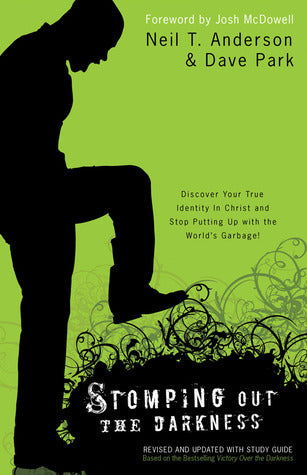 Book cover of Stomping Out the Darkness: Discover Your True Identity in Christ and Stop Putting Up With the World's Garbage! by Neil T. Anderson, Dave Park