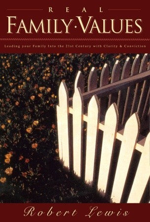 Book cover of Real Family Values: Leading Your Family Into The 21st Century With Clarity And Conviction by Robert  Lewis
