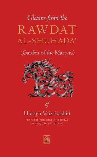 Book cover of Gleams From The Rawdat Al-Shuhada (Garden Of The Martryrs) Of Husayn Vaiz Kashifi by Abdal Hakim Murad (Editor & Translator )