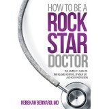 Book cover of How to Be a Rock Star Doctor: The Complete Guide to Taking Back Control of Your Life and Your Profession by Rebekah Bernard