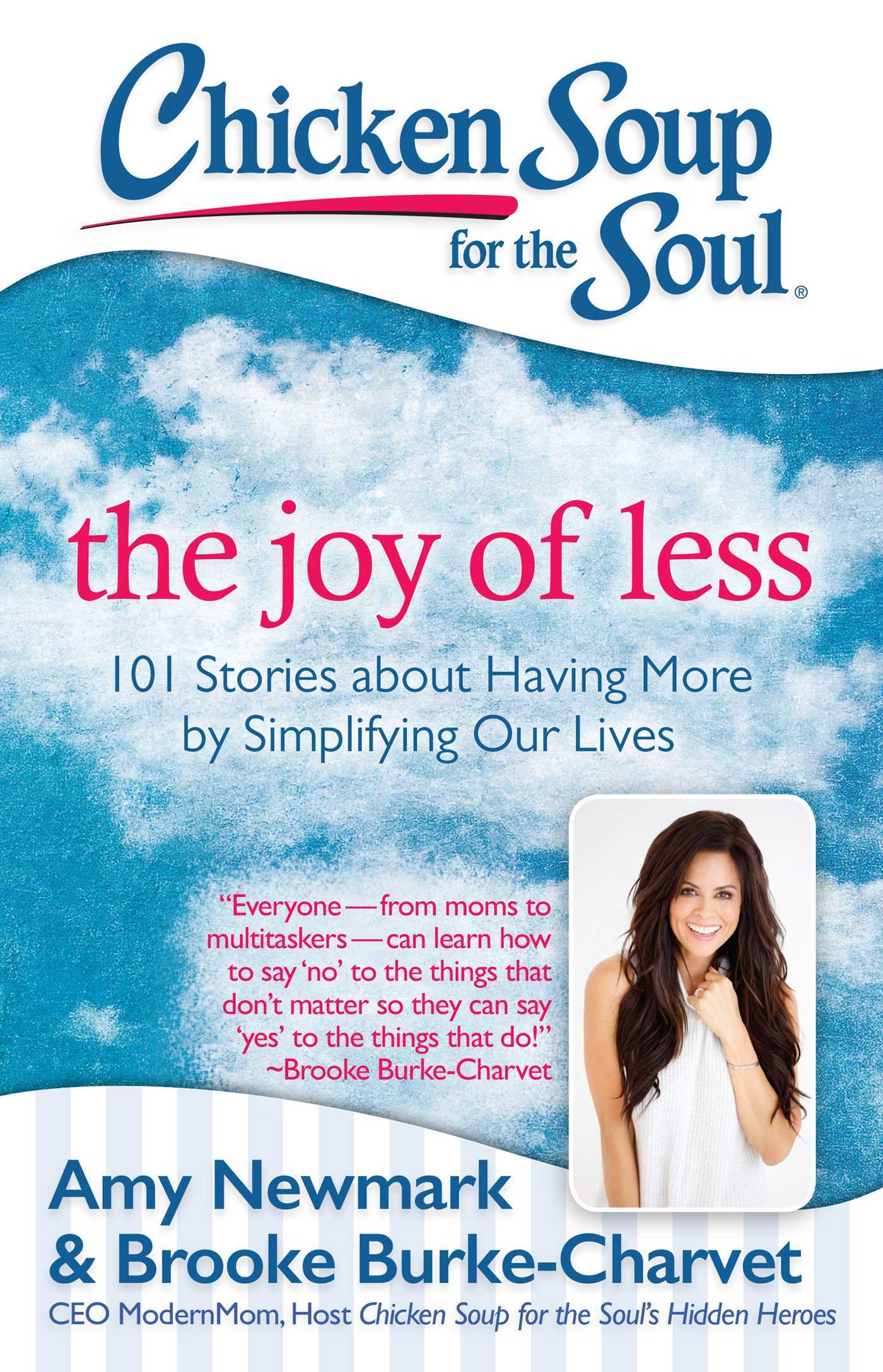 Book cover of Chicken Soup For The Soul: The Joy Of Less: 101 Stories About Having More By Simplifying Our Lives by Amy Newmark, Brooke Burke-Charvet