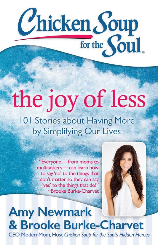 Book cover of Chicken Soup For The Soul: The Joy Of Less: 101 Stories About Having More By Simplifying Our Lives by Amy Newmark, Brooke Burke-Charvet