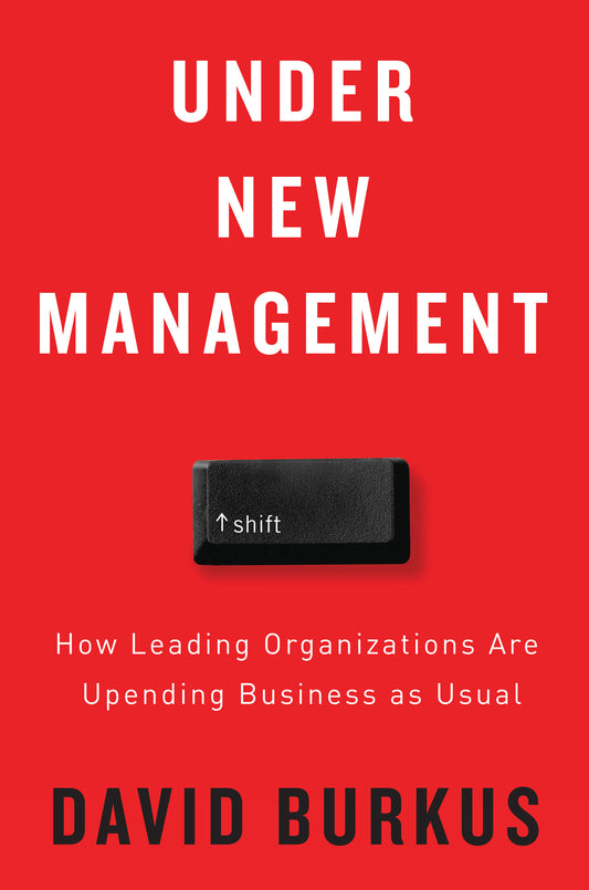 Book cover of Under New Management: How Leading Organizations Are Upending Business As Usual by David Burkus