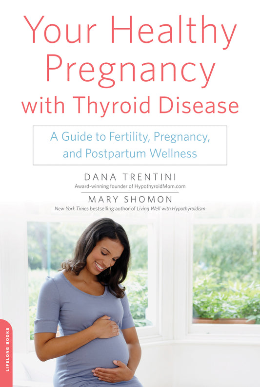 Book cover of Your Healthy Pregnancy With Thyroid Disease: A Guide To Fertility, Pregnancy, And Postpartum Wellness by Dana Trentini, Mary Shomon