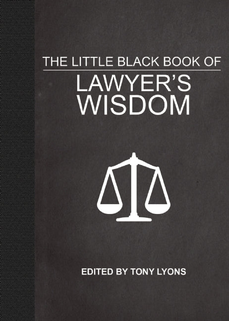 Book cover of The Little Black Book Of Lawyer's Wisdom by Tony Lyons (Ed.)