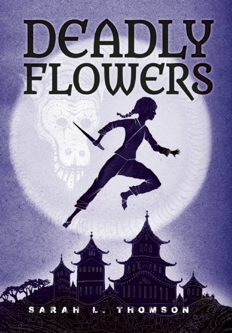 Book cover of Deadly Flowers: A Ninja's Tale by Sarah L. Thomson