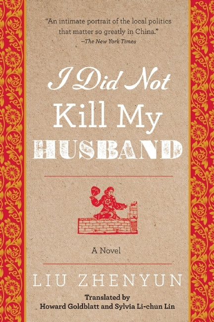 Book cover of I Did Not Kill My Husband by Liu Zhenyun, Howard Goldblatt (Trans.), Sylvia Li-Chun Lin (Trans.)