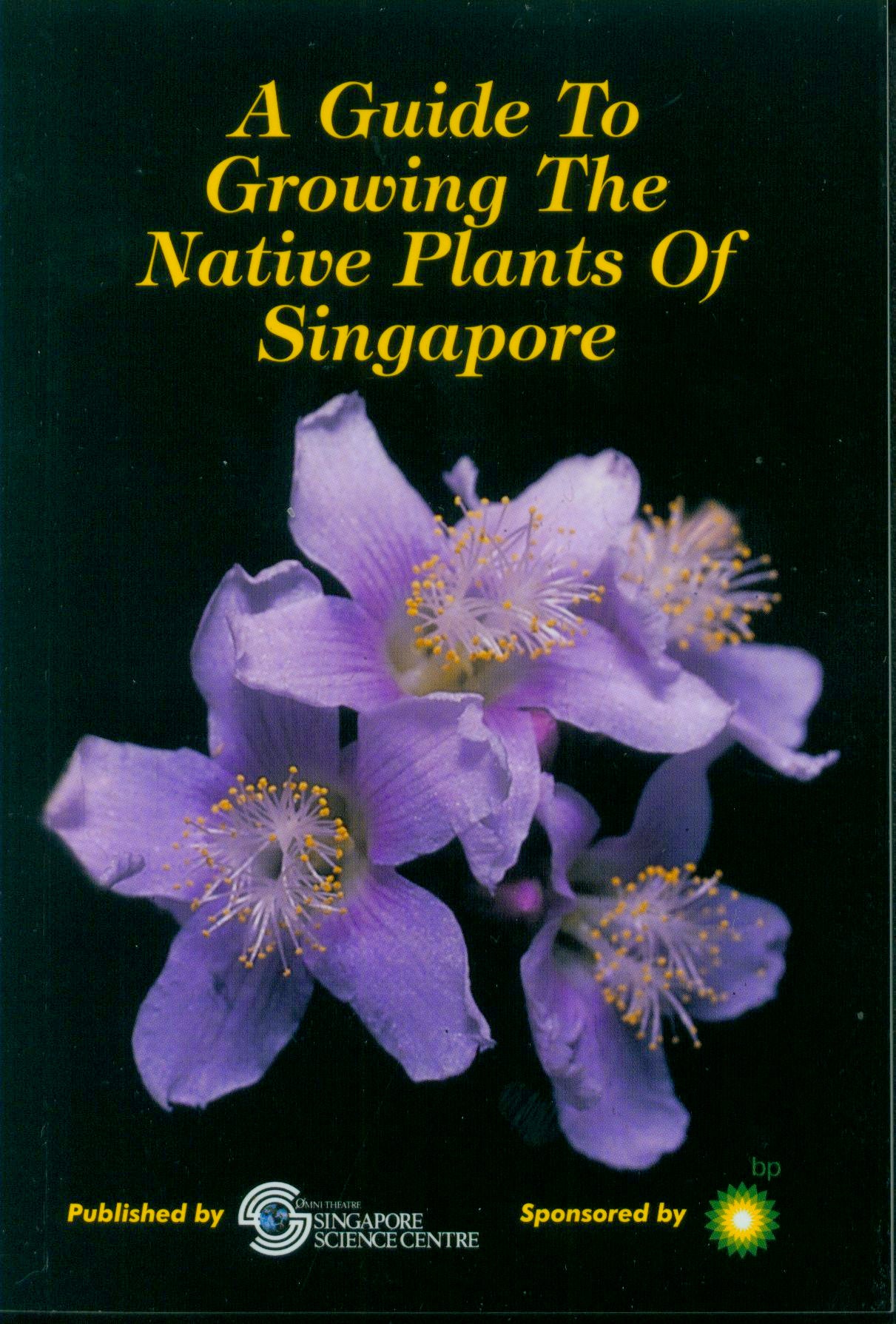 Book cover of A Guide To Growing The Native Plants Of Singapore by Tan, Hugh T. W., Morgany, T.