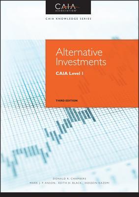 Book cover of Alternative Investments: Caia Level I by Donald R. Chambers, Mark J. P. Anson, Keith H. Black, Hossein B. Kazemi, CAIA Association