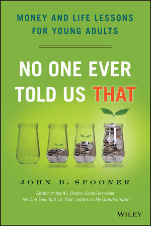 Book cover of No One Ever Told Us That: Money And Life Lessons For Young Adults by John D. Spooner