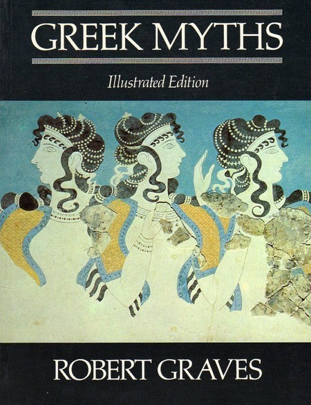 Book cover of The Greek Myths: Illustrated Edition by Robert  Graves