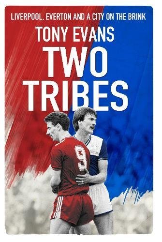Book cover of Two Tribes: Liverpool, Everton And A City On The Brink by Tony Evans