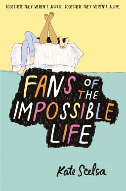 Book cover of Fans Of The Impossible Life by Kate Scelsa