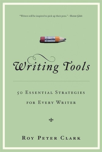 Book cover of Writing Tools: 50 Essential Strategies For Every Writer by Roy Peter Clark