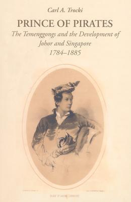 Book cover of Prince Of Pirates: The Temenggongs And The Development Of Johor And Singapore, 1784-1885 by Carl A. Trocki