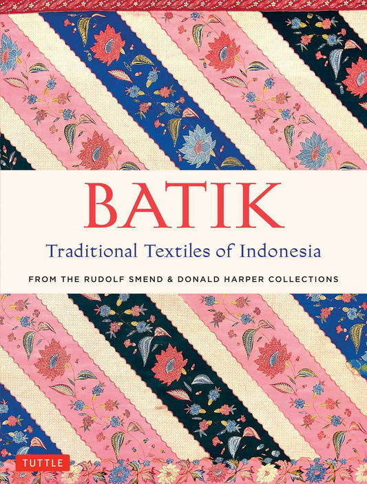 Book cover of Batik, Traditional Textiles Of Indonesia: From The Rudolf Smend & Donald Harper Collections by Rudolf G. Smend, Donald J. Harper
