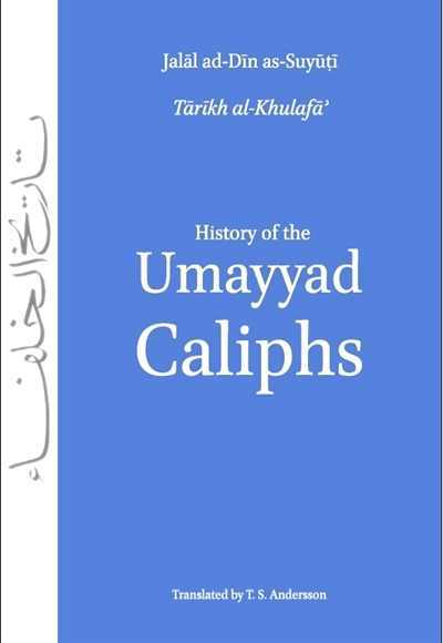 Book cover of History Of The Umayyad Caliphs From Tarikh Al-Khulafa By Jalal Ad-Din As-Suyuti by جلال الدين السيوطي, T.S. Anderson (Trans.)