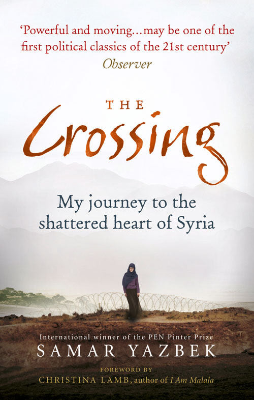 Book cover of The Crossing: My Journey to the Shattered Heart of Syria by Samar Yazbek, Christina Lamb (Foreword), Nashwa Gowanlock (Trans.), Ruth Ahmedzai Kemp (Trans.)