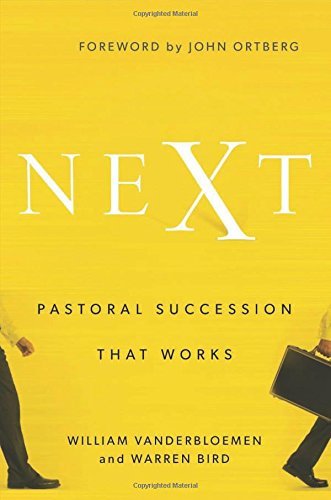 Book cover of Next: Pastoral Succession That Works by William Vanderbloemen, Warren Bird, John Ortberg (Foreword)