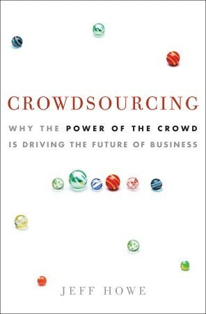 Book cover of Crowdsourcing: Why The Power Of The Crowd Is Driving The Future Of Business by Jeff   Howe