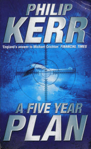 Book cover of A Five Year Plan by Philip Kerr