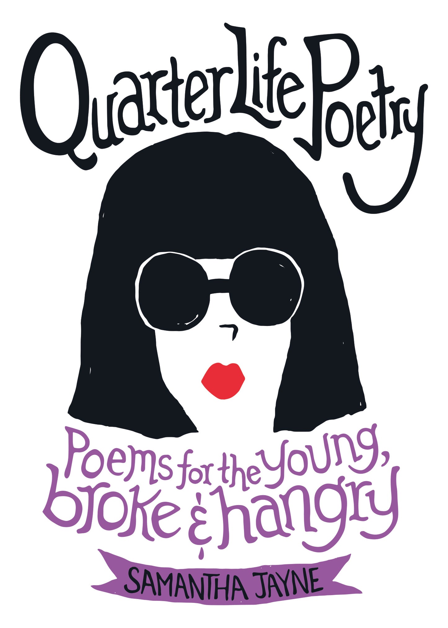 Book cover of Quarter Life Poetry: Poems for the Young, Broke and Hangry by Samantha    Jayne