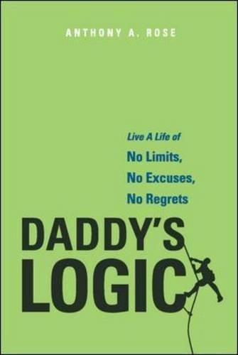 Book cover of Daddy's Logic: Live A Life Of No Limits, No Excuses, No Regrets by Anthony A. Rose