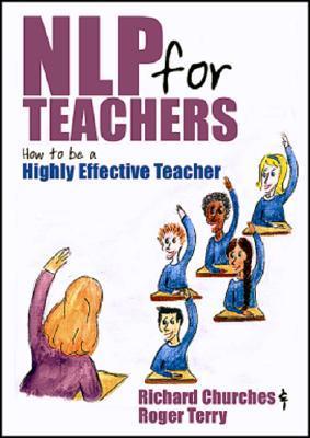 Book cover of NLP For Teachers: How To Be A Highly Effective Teacher by Roger Terry, Richard Churches