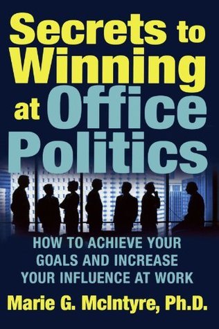 Book cover of Secrets To Winning At Office Politics by Marie G. McIntyre