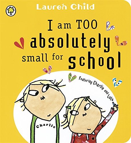Book cover of Charlie And Lola: I Am Too Absolutely Small For School Board Book by Lauren Child