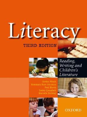 Book cover of Literacy: Reading, Writing and Children's Literature by Gordon Winch (Ed.), Rosemary Ross-Johnston (Ed.), Marcelle Holliday (Ed.), Lesley Ljungdahl (Ed.), Paul March (Ed.)