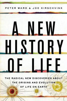 Book cover of A New History of Life: The Radical New Discoveries About the Origins And Evolution Of Life On Earth by Peter D. Ward, Joe Kirschvink