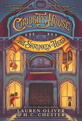 Book cover of Curiosity House: The Shrunken Head by Lauren Oliver, H.C. Chester, Benjamin Lacombe (Illus.)