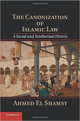 Book cover of The Canonization of Islamic Law: A Social and Intellectual History by Ahmed El Shamsy