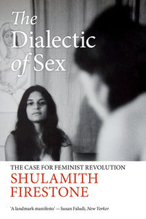 Book cover of The Dialectic Of Sex: The Case For Feminist Revolution by Shulamith Firestone
