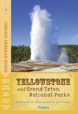 Book cover of Compass American Guides: Yellowstone And Grand Teton National Parks by Fodor's Travel Publications Inc.