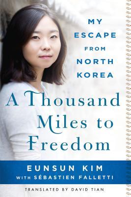 Book cover of A Thousand Miles to Freedom: My Escape From North Korea by Eunsun Kim, Sébastien Falletti, David Tian (Trans.)