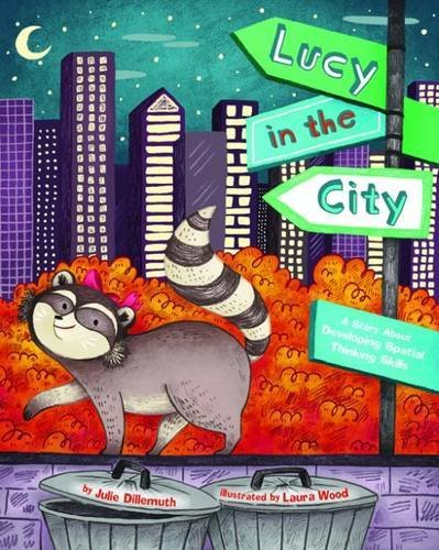 Book cover of Lucy In The City: A Story About Developing Spatial Thinking Skills by Julie Dillemuth, Laura   Wood (Illus.)