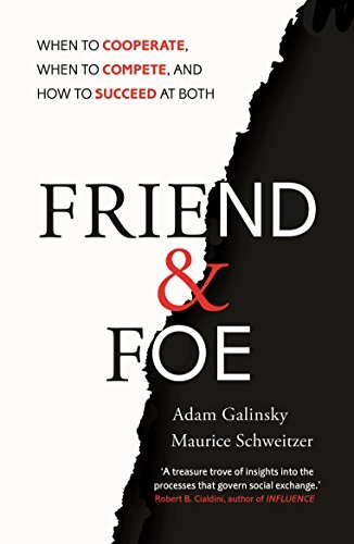 Book cover of Friend And Foe: When To Cooperate, When To Compete, And How To Succeed At Both by Adam D. Galinsky