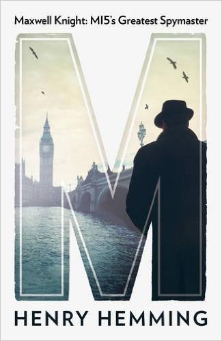 Book cover of M: Maxwell Knight, MI5's Greatest Spymaster by Henry Hemming